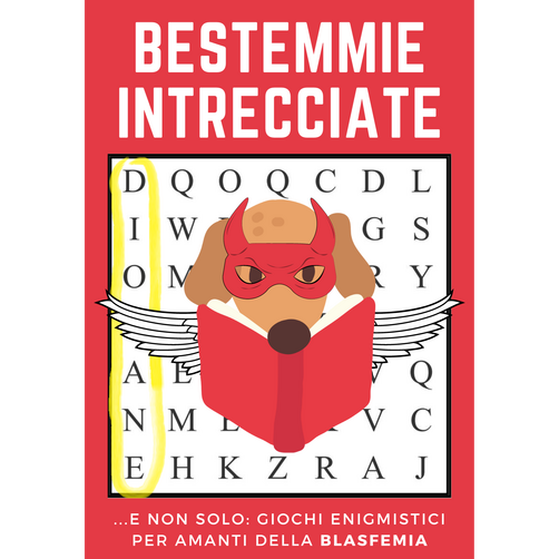 BESTEMMIE INTRECCIATE: ...E Non Solo: Giochi Enigmistici per Amanti della Blasfemia. Combattere l’Ansia Insultando Dio, la Madonna, ecc...